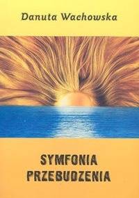Symfonia przebudzenia - Danuta Wachowska