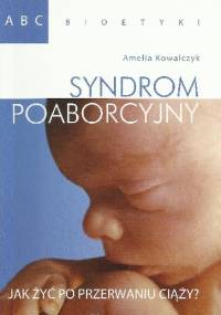 Syndrom poaborcyjny. Jak żyć po przerwaniu ciąży? - Amelia Kowalczyk