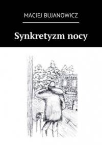 Synkretyzm nocy - Bujanowicz Maciej