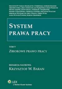 System prawa pracy. Tom 5. Zbiorowe prawo pracy - praca zbiorowa