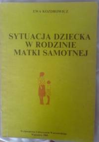 Sytuacja dziecka w rodzinie matki samotnej - Ewa Kozdrowicz