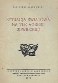 Sytuacja światowa na tle agresji sowieckiej - Kazimierz Sosnkowski