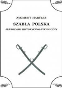 Szabla Polska - Jej rozwój historyczno-techniczny - Zygmunt Hartleb