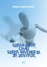 Szach-Mat! czyli Szafa wychodzi, ja zostaję - Marcin Brzostowski