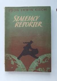 Szalejący reporter - Egon Erwin Kisch