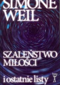 Szaleństwo miłości i ostatnie listy - Simone Weil