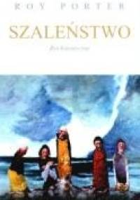 Szaleństwo: Rys historyczny - Roy Porter