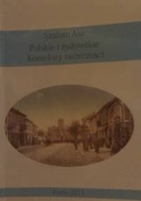 Szalom Asz. Polskie i żydowskie konteksty twórczości