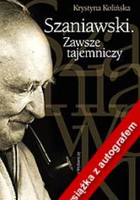 Szaniawski. Zawsze tajemniczy. - Krystyna Kolińska