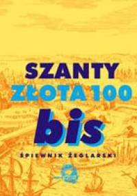 Szanty - złota 100 bis. Śpiewnik żeglarski