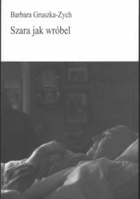 Szara jak wróbel - Barbara Gruszka-Zych