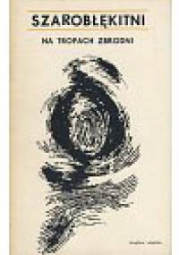 Szarobłękitni na tropach zbrodni - praca zbiorowa