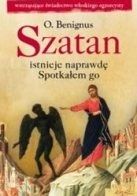 Szatan istnieje naprawdę : spotkałem go - Benignus