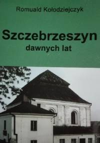 Szczebrzeszyn dawnych lat - Romuald Kołodziejczyk