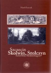 Szczecin / Skolwin, Stołczyn / Scholwin, Stolzenhagen - Marek Łuczak