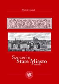 Szczecin. Stare Miasto - Marek Łuczak