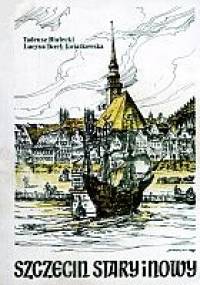 Szczecin stary i nowy - Tadeusz Białecki, Lucyna Turek-Kwiatkowska