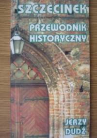 Szczecinek. Przewodnik historyczny - Jerzy Dudź