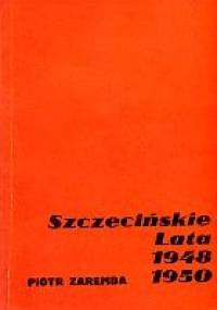 Szczecińskie lata 1948-1950 - Piotr Zaremba