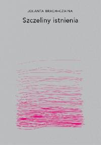 Szczeliny istnienia - Jolanta Brach-Czaina