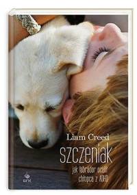 Szczeniak. Jak labrador ocalił chłopca z ADHD - Liam Creed