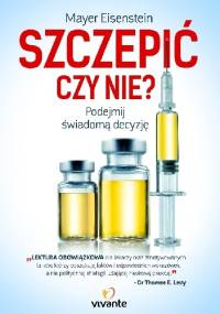 Szczepić czy nie? Podejmij świadomą decyzję - Mayer Eisenstein