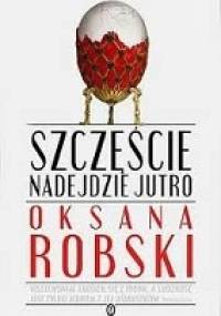 Szczęście nadejdzie jutro - Oksana Robski