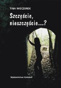 Szczęście, nieszczęście...? - Tina Wieczorek