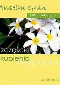 Szczęście skupienia - Anselm Grün OSB