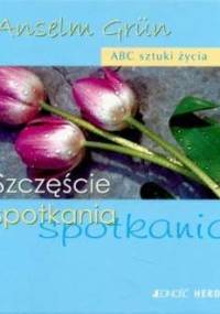 Szczęście spotkania - Anselm Grün OSB