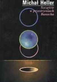 Szczęście w przestrzeniach Banacha - Michał Heller