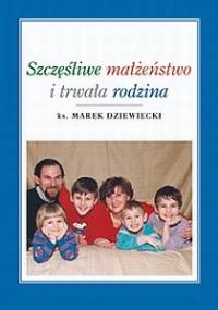 Szczęśliwe małżeństwo i trwała rodzina - Marek Dziewiecki