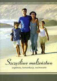 Szczęśliwe małżeństwo. Wspólnota, komunikacja, wychowanie