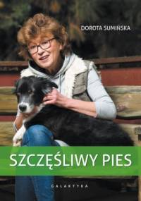 Szczęśliwy pies. Wydanie trzecie - Dorota Sumińska