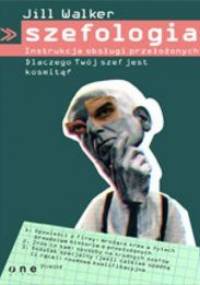 Szefologia. Instrukcja obsługi przełożonych - Jill Walker