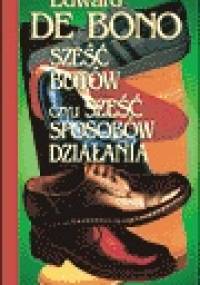 Sześć butów czyli Sześć sposobów działania - Edward de Bono