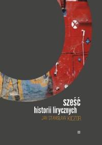 Sześć historii lirycznych - Jan Stanisław Kiczor