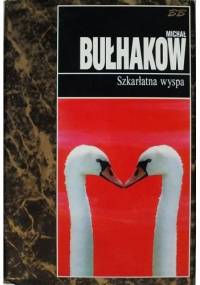 Szkarłatna wyspa. Utwory dramatyczne - Michaił Bułhakow
