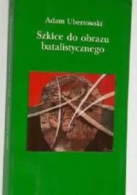 Szkice do obrazu batalistycznego - Adam Ubertowski