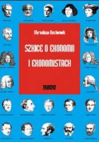 Szkice o ekonomi i ekonomistach - Mirosław Bochenek