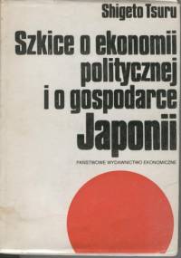 Szkice o ekonomii politycznej i o gospodarce Japonii - Shigeto Tsuru