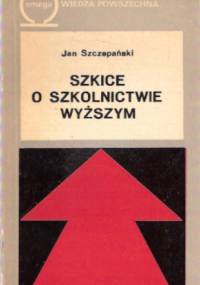 Szkice o szkolnictwie wyższym - Jan Szczepański