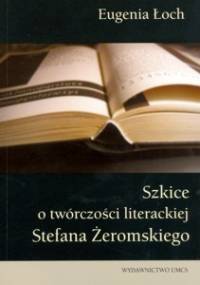Szkice o twórczości literackiej Stefana Żeromskiego - Eugenia Łoch