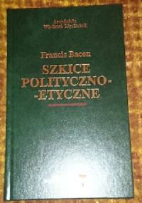 Szkice polityczno-etyczne - Franciszek Bacon