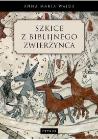 Szkice z biblijnego zwierzyńca - Anna Maria Wajda