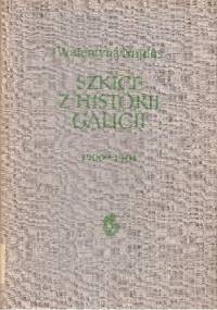 Szkice z historii Galicji 1900-1904 - Walentyna Najdus-Smolar