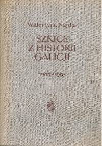 Szkice z historii Galicji 1905-1907 - Walentyna Najdus-Smolar