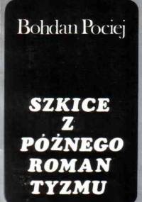 Szkice z późnego romantyzmu - Bohdan Pociej