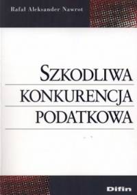 Szkodliwa konkurencja podatkowa - Rafał Aleksander Nawrot