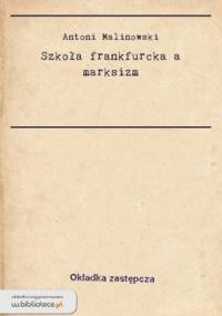 Szkoła frankfurcka a marksizm - Antoni Malinowski